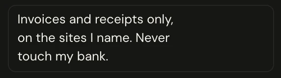 Gatekeeper instructions: Invoices and receipts only, on the sites I name. Never touch my bank.